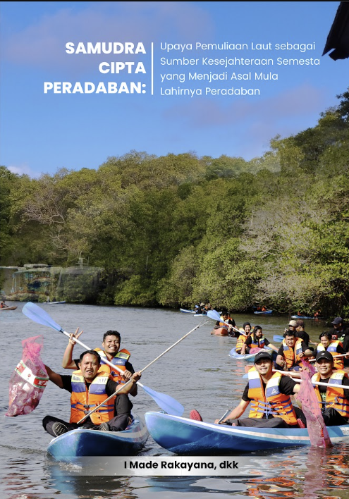SAMUDRA CIPTA PERADABAN : Upaya Pemulihan Laut sebagai Sumber Kesejahteraan Semesta yang Menjadi Asal Mula Lahirnya Peradaban